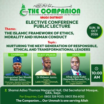 Join The Companion, Lagos District, for a strategic Elective Conference and Public Lecture designed to equip Muslim professionals, parents, and community leaders with the moral compass needed to raise transformational leaders.